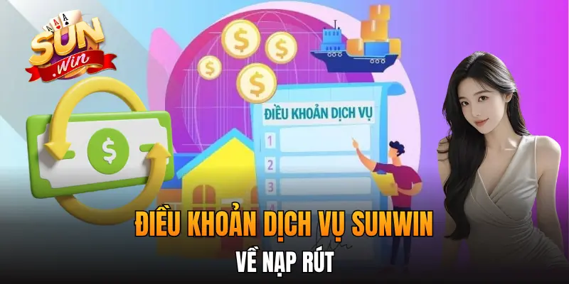 Điều khoản dịch vụ Sunwin về nạp rút Điều khoản dịch vụ Sunwin về nạp rút
